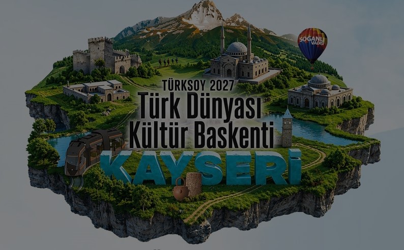 Kültürel Diplomasi ve Marka Şehir Vizyonu: Kayseri, 2027 Türk Dünyası Kültür Başkenti İlan Edildi!